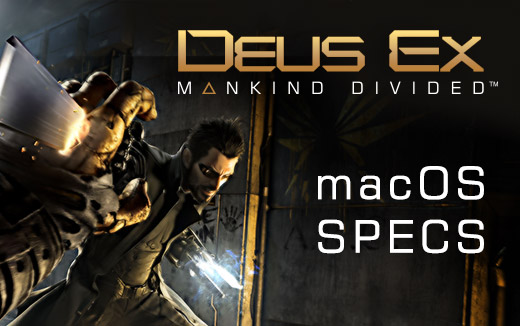 Deus Ex: Mankind Divided sur macOS : configurations système déverrouillées