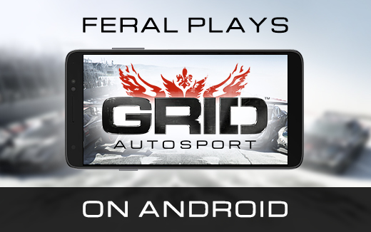 Leading the pack — Feral plays GRID Autosport on Android