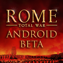 The Battle of the Beta — Try ROME: Total War on Android
