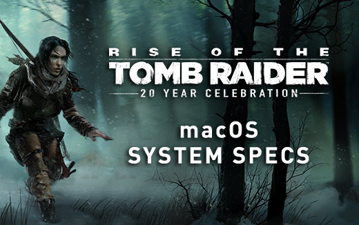 À la découverte des configurations système macOS pour Rise of the Tomb Raider !