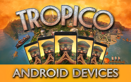Divulgation de la liste des appareils pris en charge par Tropico sur Android