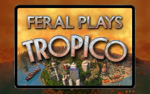 Our island, our way! Feral plays Tropico on iPad