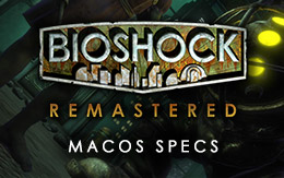 Do not be constrained: system requirements for BioShock Remastered on macOS