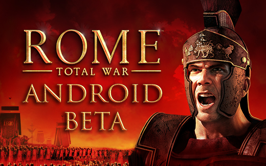 The Battle of the Beta — Try ROME: Total War on Android