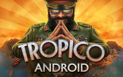 Godetevi uno straordinario viaggio con Tropico per Android, disponibile ora!